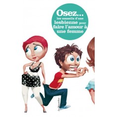 Osez  : Osez les conseils d'une lesbienne pour faire...
